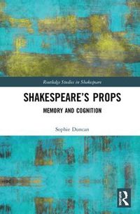 Cover image for Shakespeare's Props: Memory and Cognition