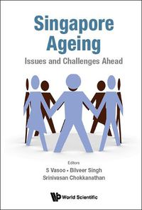 Cover image for Singapore Ageing: Issues And Challenges Ahead