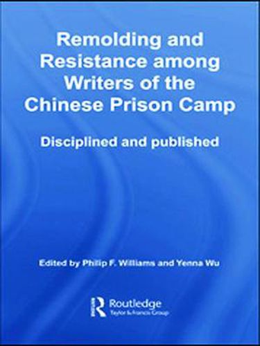 Cover image for Remolding and Resistance Among Writers of the Chinese Prison Camp: Disciplined and published