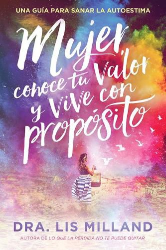 Cover image for Mujer, conoce tu valor y vive con proposito