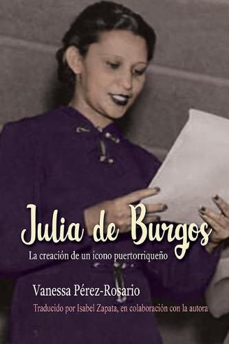 Cover image for Julia de Burgos: La creacion de un icono puertorriqueno