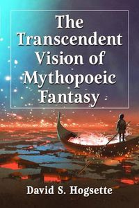 Cover image for The Transcendent Vision of Mythopoeic Fantasy