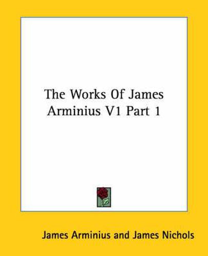 Cover image for The Works of James Arminius V1 Part 1