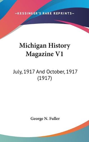 Cover image for Michigan History Magazine V1: July, 1917 and October, 1917 (1917)