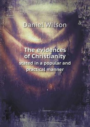 Cover image for The evidences of Christianity stated in a popular and practical manner