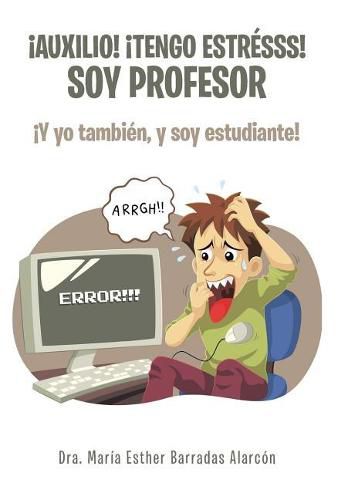 Cover image for !Auxilio! !tengo estresss! soy profesor: !Y yo tambien, y soy estudiante!