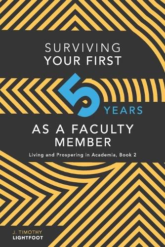 Cover image for Surviving Your First Five Years As A Faculty Member: Living and Prospering in Academia, Book 2