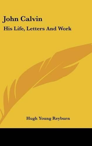 Cover image for John Calvin: His Life, Letters and Work