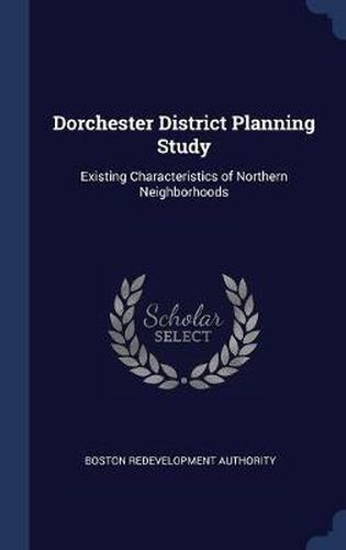 Dorchester District Planning Study: Existing Characteristics of Northern Neighborhoods