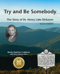 Cover image for Try and Be Somebody: The Story of Dr. Henry Lake Dickason