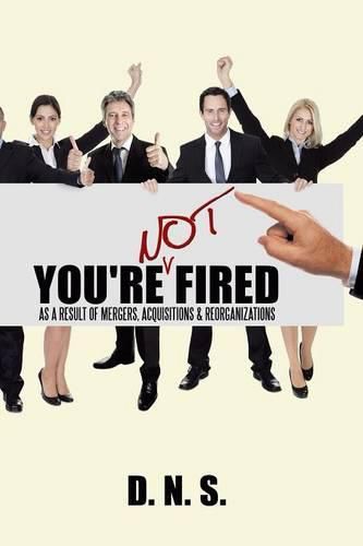 Cover image for You're Not Fired as a Result of Mergers, Acquisitions & Reorganizations