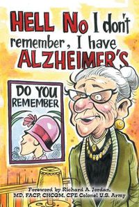 Cover image for Hell No I Don't Remember, I Have Alzheimer's!: Navigating the Alzheimer's Journey