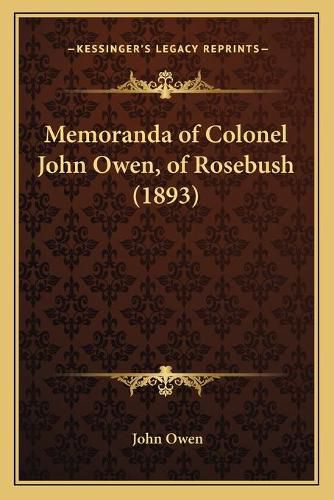 Cover image for Memoranda of Colonel John Owen, of Rosebush (1893)