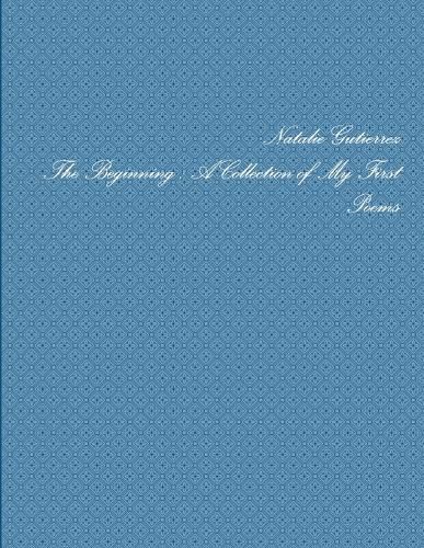 Cover image for The Beginning : A Collection of My First Poems