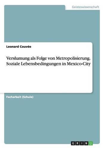 Cover image for Verslumung als Folge von Metropolisierung. Soziale Lebensbedingungen in Mexico-City