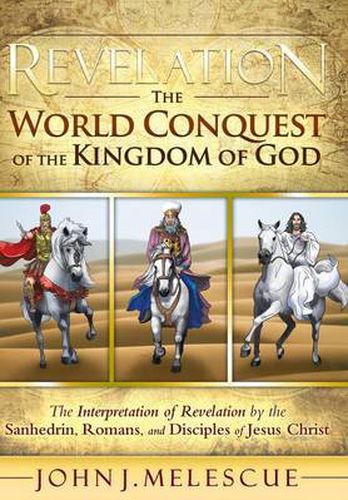 Cover image for Revelation: The World Conquest of the Kingdom of God: The Interpretation of Revelation by the Sanhedrin, Romans, and Disciples of Jesus Christ