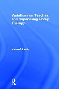 Cover image for Variations on Teaching and Supervising Group Therapy