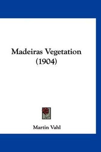 Cover image for Madeiras Vegetation (1904)