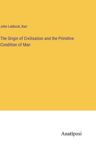 Cover image for The Origin of Civilisation and the Primitive Condition of Man