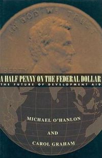 Cover image for A Half Penny on the Federal Dollar: The Future of Development Aid