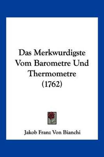 Cover image for Das Merkwurdigste Vom Barometre Und Thermometre (1762)