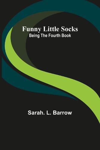 Cover image for Funny Little Socks: Being the Fourth Book