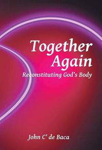 Cover image for Together Again: Reconstituting God's Body