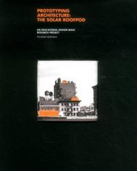 Cover image for Prototyping Architecture: The Solar Roofpod: An Educational Design-Build Research Project