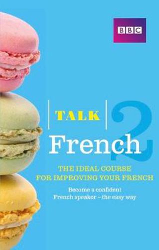 Talk French 2 (Book/CD Pack): The ideal course for improving your French