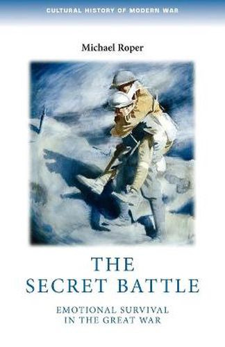 Cover image for The Secret Battle: Emotional Survival in The Great War