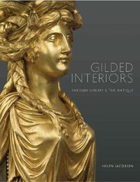 Cover image for Gilded Interiors: Parisian Luxury and the Antique