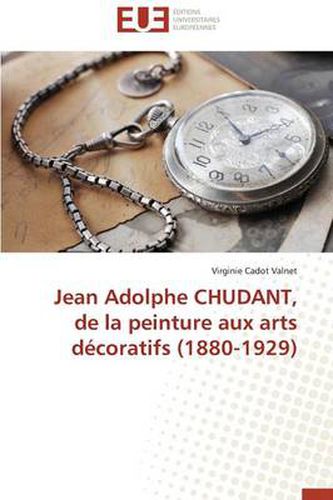 Cover image for Jean Adolphe Chudant, de la Peinture Aux Arts D coratifs (1880-1929)