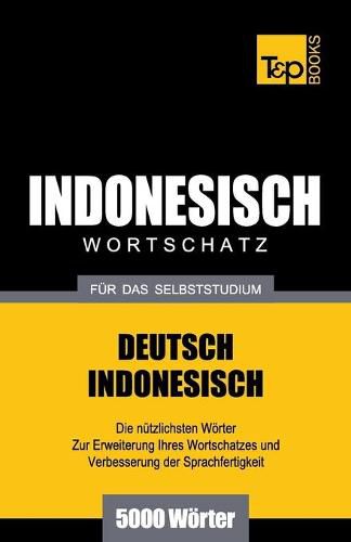 Wortschatz Deutsch-Indonesisch fur das Selbststudium - 5000 Woerter