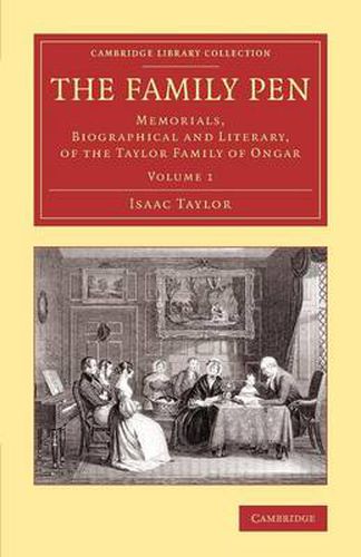 Cover image for The Family Pen: Memorials, Biographical and Literary, of the Taylor Family of Ongar