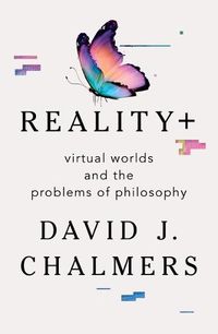 Cover image for Reality+: Virtual Worlds and the Problems of Philosophy