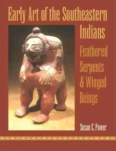 Cover image for Early Art of the Southeastern Indians: Feathered Serpents and Winged Beings