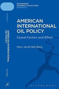 Cover image for American International Oil Policy: Causal Factors and Effect