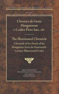 Cover image for The Illuminated Chronicle: Chronicle of the Deeds of the Hungarians from the Fourteenth-Century