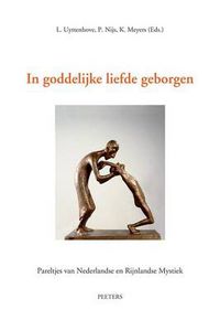 Cover image for In Goddelijke Liefde Geborgen. I. Ruusbroec Te Gast Aan Een Theologische Faculteit. II. 'Soliloquium' Van Gerlach Peters En De 'Arnhemse Mystieke Preken' in Ruusbroecs Spoor: Pareltjes Van Nederlandse En Rijnlandse Mystiek