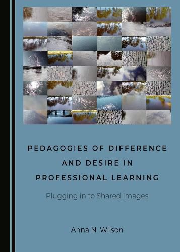 Pedagogies of Difference and Desire in Professional Learning: Plugging in to Shared Images