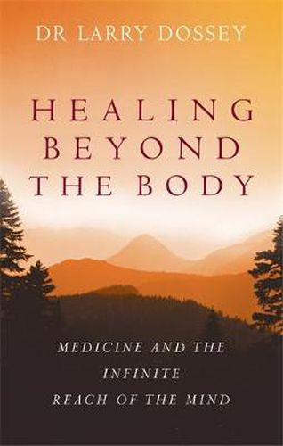 Cover image for Healing Beyond The Body: Medicine and the Infinite Reach of the Mind