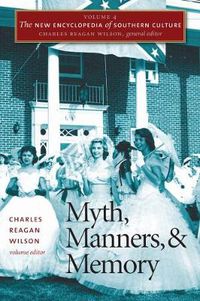 Cover image for The New Encyclopedia of Southern Culture: Volume 4: Myth, Manners, and Memory