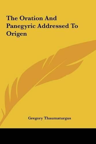 Cover image for The Oration and Panegyric Addressed to Origen