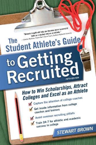 Cover image for The Student Athlete's Guide to Getting Recruited: How to Win Scholarships, Attract Colleges and Excel as an Athlete