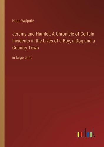 Cover image for Jeremy and Hamlet; A Chronicle of Certain Incidents in the Lives of a Boy, a Dog and a Country Town