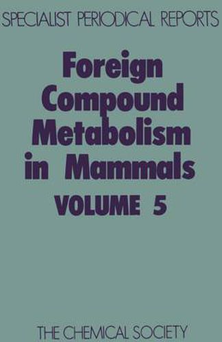 Cover image for Foreign Compound Metabolism in Mammals: Volume 5