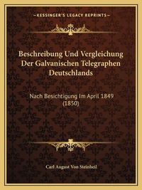 Cover image for Beschreibung Und Vergleichung Der Galvanischen Telegraphen Deutschlands: Nach Besichtigung Im April 1849 (1850)