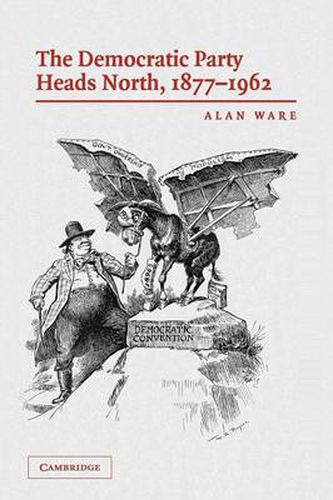 Cover image for The Democratic Party Heads North, 1877-1962