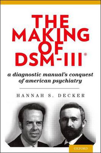 Cover image for The Making of DSM-III: A Diagnostic Manual's Conquest of American Psychiatry