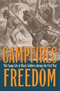 Cover image for Camp Fires of Freedom: The Camp Life of Black Soldiers During the Civil War